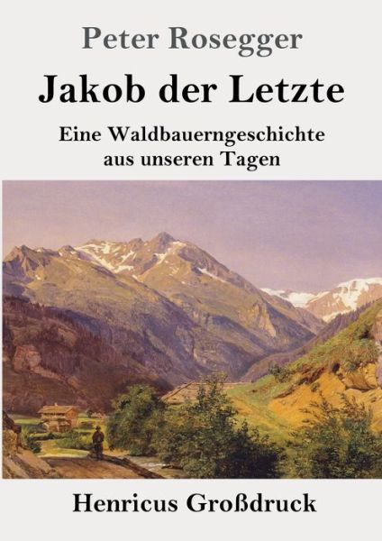 Cover for Peter Rosegger · Jakob der Letzte (Grossdruck) (Paperback Book) (2019)