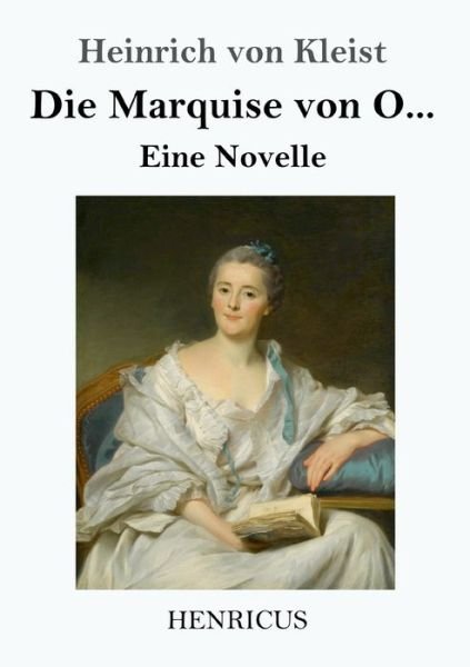 Die Marquise von O... - Heinrich Von Kleist - Kirjat - Henricus - 9783847830627 - keskiviikko 6. maaliskuuta 2019