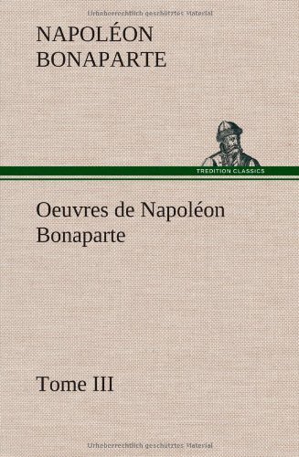 Cover for Napol on Bonaparte · Oeuvres De Napol on Bonaparte, Tome Iii. (Hardcover bog) [French edition] (2012)