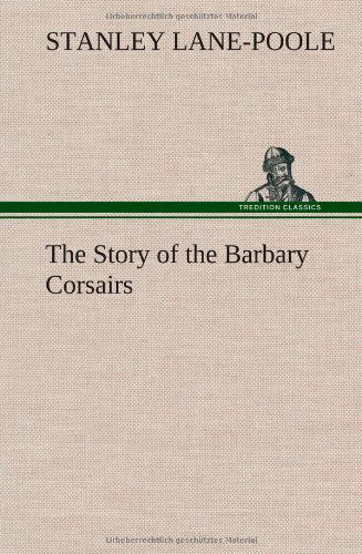 Cover for Stanley Lane-poole · The Story of the Barbary Corsairs (Hardcover Book) (2012)