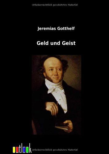 Geld Und Geist - Jeremias Gotthelf - Books - Outlook Verlag - 9783864037627 - February 9, 2012