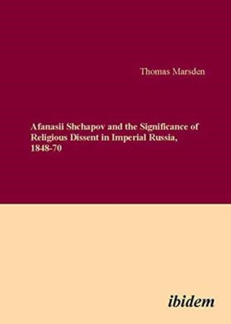 Cover for Thomas Marsden · Afanasii Shchapov and the Significance of Religious Dissent in Imperial Russia, 1848-70 (Paperback Book) (2008)