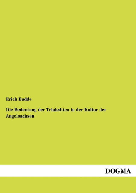 Cover for Erich Budde · Die Bedeutung Der Trinksitten in Der Kultur Der Angelsachsen (Paperback Book) [German edition] (2012)