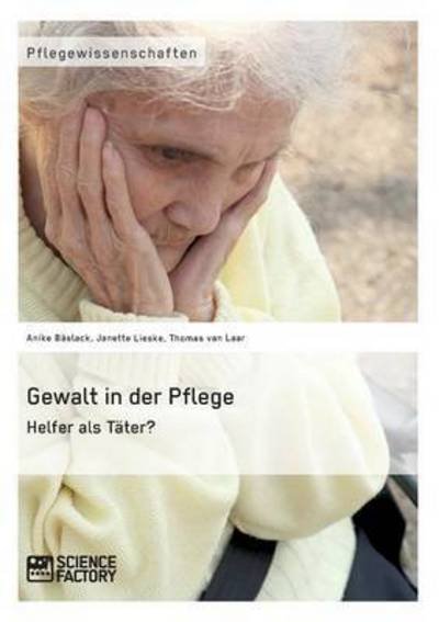 Cover for Anike Blaslack · Gewalt in Der Pflege. Helfer Als Tater? (Paperback Book) (2015)