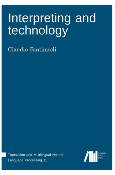 Interpreting and technology - Claudio Fantinuoli - Books - Language Science Press - 9783961101627 - November 29, 2018