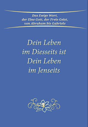 Dein Leben im Diesseits ist Dein Leben im Jenseits - Gabriele - Böcker - Gabriele-Verlag Das Wort - 9783964465627 - 21 maj 2024