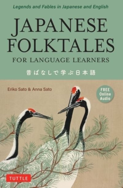 Cover for Sato, Eriko, Ph.D. · Japanese Folktales for Language Learners: Bilingual Legends and Fables in Japanese and English (Free online Audio Recording) - Stories For Language Learners (Paperback Book) (2022)