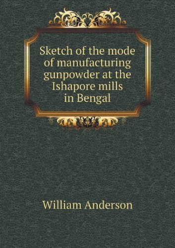 Cover for William Anderson · Sketch of the Mode of Manufacturing Gunpowder at the Ishapore Mills in Bengal (Paperback Bog) (2013)