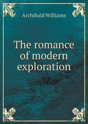 Cover for Archibald Williams · The Romance of Modern Exploration (Paperback Book) (2013)