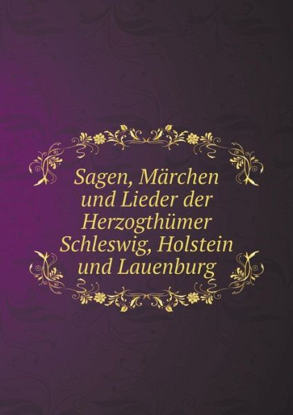 Cover for Karl Mullenhoff · Sagen, Marchen Und Lieder Der Herzogthumer Schleswig, Holstein Und Lauenburg (Paperback Book) (2015)