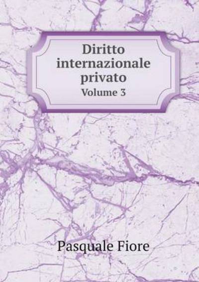 Cover for Pasquale Fiore · Diritto Internazionale Privato Volume 3 (Paperback Book) (2015)