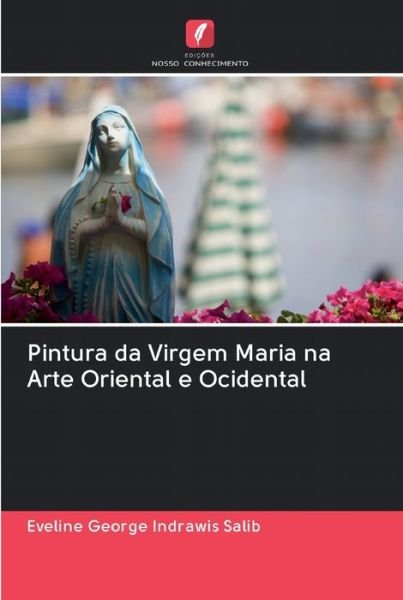 Cover for Eveline George Indrawis Salib · Pintura da Virgem Maria na Arte Oriental e Ocidental (Pocketbok) (2020)