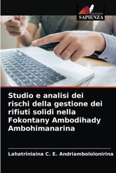 Cover for Lahatriniaina C E Andriambololonirina · Studio e analisi dei rischi della gestione dei rifiuti solidi nella Fokontany Ambodihady Ambohimanarina (Paperback Bog) (2021)