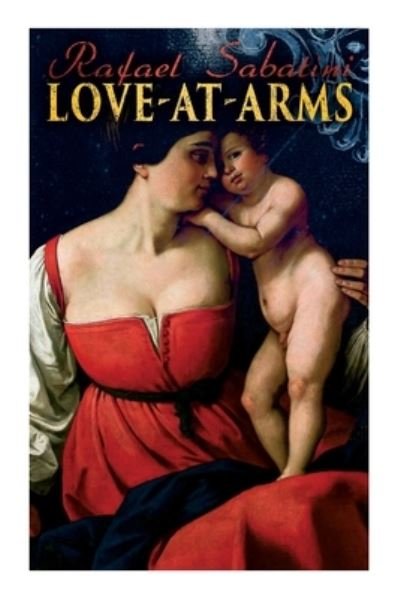 Cover for Rafael Sabatini · Love-at-Arms: Historical Adventure Novel (Paperback Book) (2021)