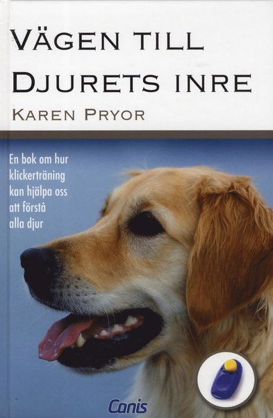 Cover for Karen Pryor · Vägen till djurets inre : vad klickerträning kan lära oss om alla djur (Gebundesens Buch) (2013)