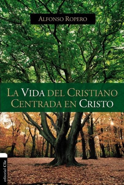 Cover for Alfonso Ropero · La Vida del Cristiano Centrada En Cristo: La Gran Transformaci?n (Paperback Bog) (2016)