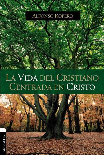 Cover for Alfonso Ropero · La Vida del Cristiano Centrada En Cristo: La Gran Transformacion (Paperback Book) (2016)