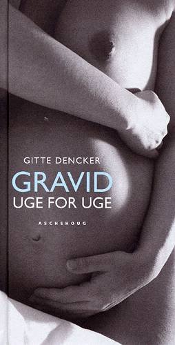 Cover for Gitte Dencker · Gravid - uge for uge (Indbundet Bog) [2. udgave] (2004)