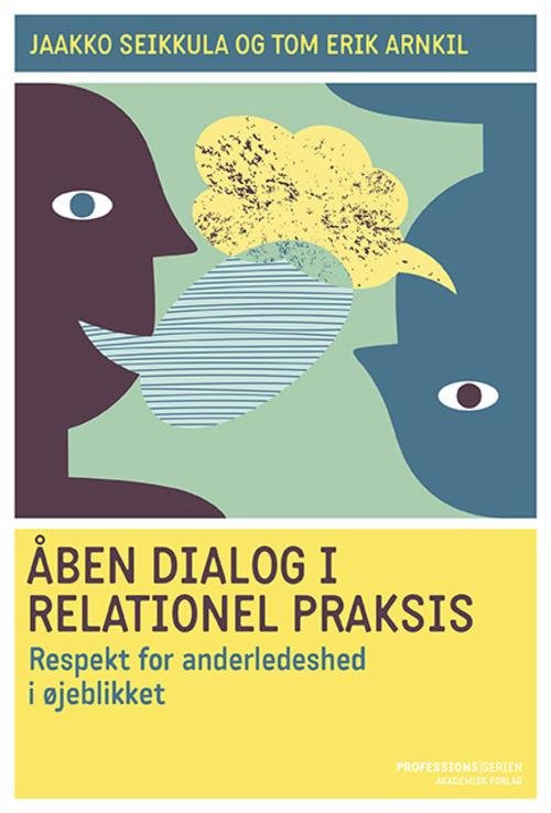 Cover for Jaakko Seikkula; Tom Erik Arnkil · Åben dialog og relationel praksis. Respekt for anderledeshed i øjeblikket (Heftet bok) [1. utgave] (2014)