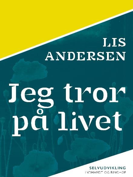 Cover for Lis Andersen · Jeg tror på livet (Sewn Spine Book) [1e uitgave] (2017)