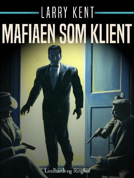 Cover for Larry Kent · Larry Kent: Mafiaen som klient (Sewn Spine Book) [1º edição] (2018)