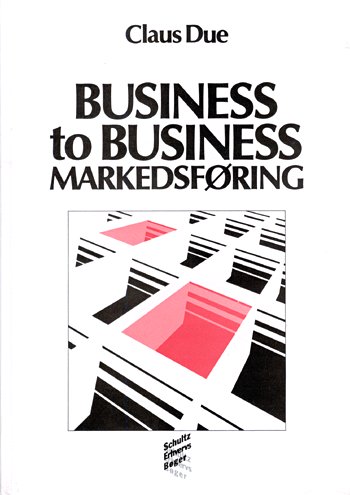 Cover for Claus Due · Schultz erhvervsbøger: Business to business markedsføring (Bok) [1. utgave] (2001)