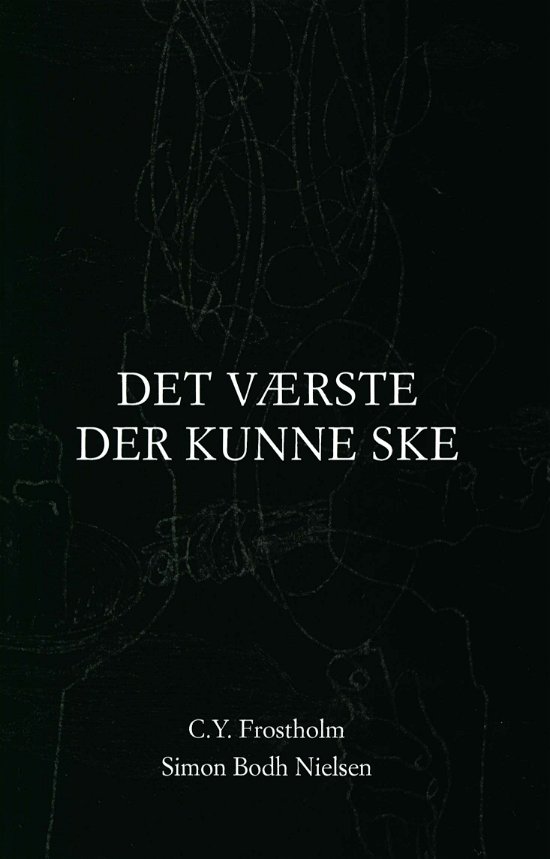 Cover for C.Y. Frostholm og Simon Bodh Nielsen (ill.) · Det værste der kunne ske (Sewn Spine Book) [1th edição] (2018)