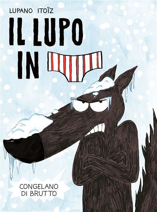 Cover for Wilfrid Lupano · Congelano Di Brutto. Il Lupo In Mutanda #02 (Book)
