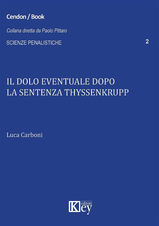 Il Dolo Eventuale Dopo La Sentenza Thyssenkrupp - Luca Carboni - Livres -  - 9788869590627 - 