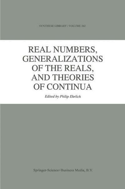 Cover for P Ehrlich · Real Numbers, Generalizations of the Reals, and Theories of Continua - Synthese Library (Pocketbok) [Softcover reprint of hardcover 1st ed. 1994 edition] (2010)