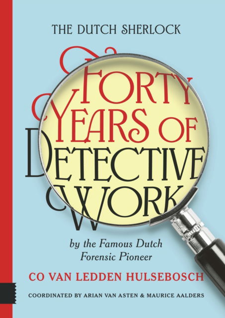 Cover for The Dutch Sherlock: Forty Years of Detective Work by the Famous Dutch Forensic Pioneer Co van Ledden Hulsebosch (Paperback Book) (2024)