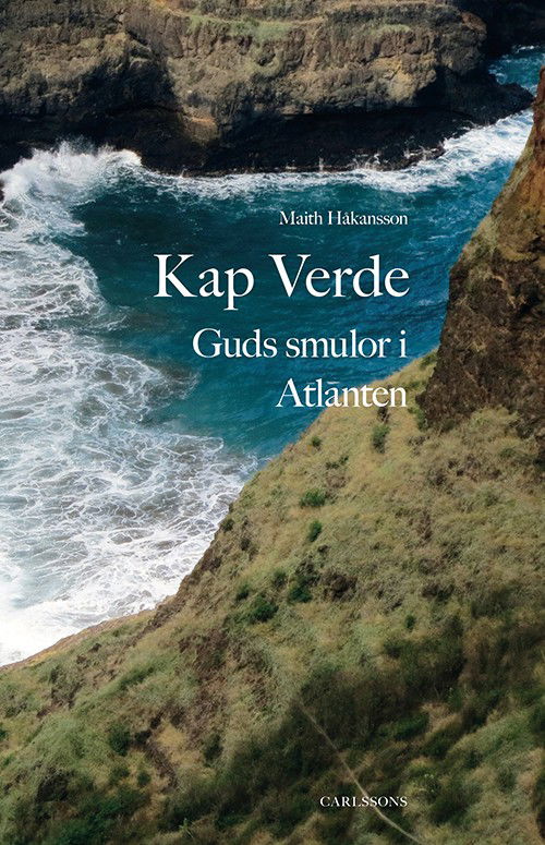 Cover for Maith Håkansson · Kap Verde : Guds smulor i Atlanten (Hardcover Book) (2016)