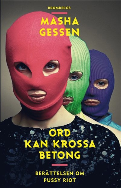 Cover for Masha Gessen · Ord kan krossa betong : berättelsen om Pussy Riot (ePUB) (2014)