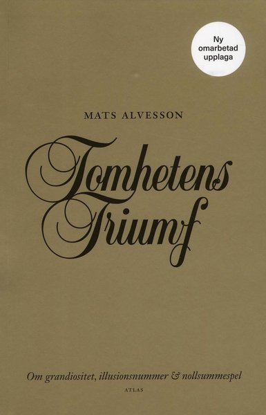 Cover for Mats Alvesson · Tomhetens triumf : Om grandiositet, illusionsnummer &amp; nollsummespel (Bog) (2019)