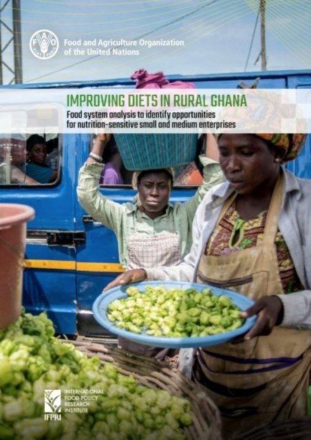 Cover for Food and Agriculture Organization · Improving diets in rural Ghana: food system analysis to identify opportunities for nutrition-sensitive small and medium enterprises (Taschenbuch) (2022)