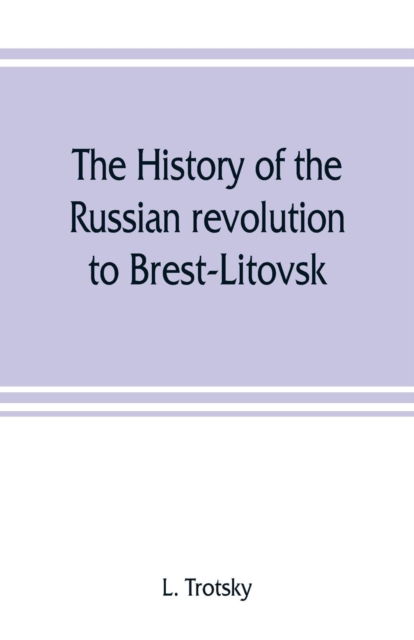 Cover for L Trotsky · The history of the Russian revolution to Brest-Litovsk (Paperback Book) (2019)