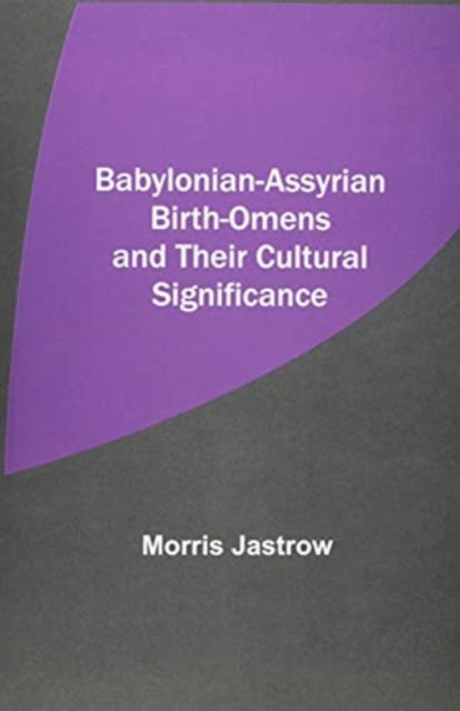 Cover for Morris Jastrow · Babylonian-Assyrian Birth-Omens and Their Cultural Significance (Paperback Book) (2021)