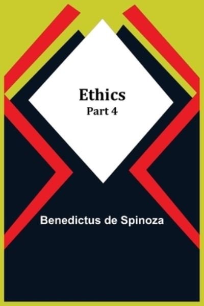 Ethics - Part 4 - Benedictus De Spinoza - Libros - Alpha Edition - 9789355113627 - 24 de septiembre de 2021