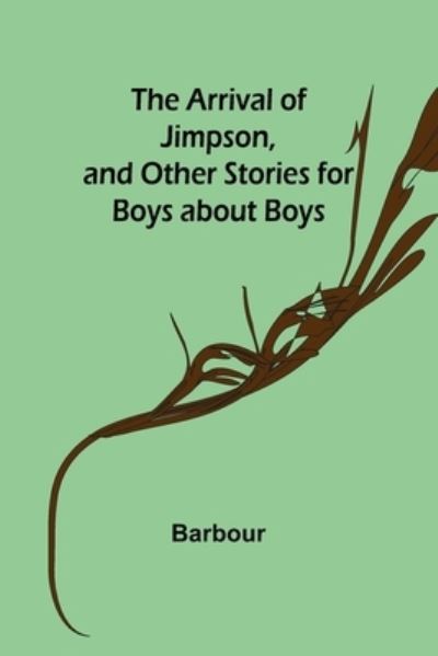 Cover for Barbour · The Arrival of Jimpson, and Other Stories for Boys about Boys (Paperback Book) (2022)