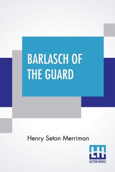 Cover for Henry Seton Merriman · Barlasch Of The Guard (Taschenbuch) (2020)