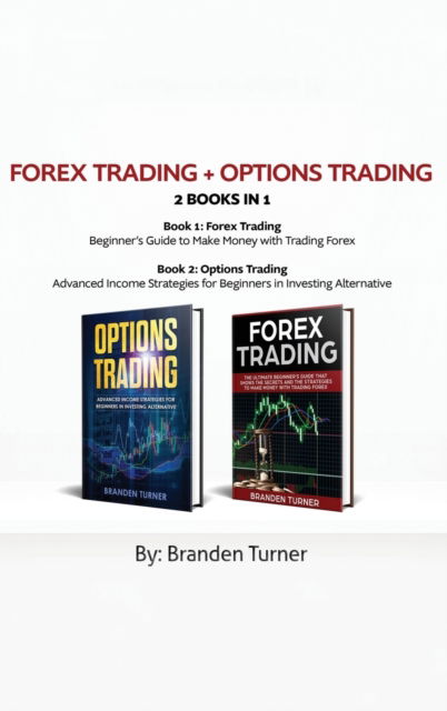 Cover for Branden Turner · Forex Trading + Options Trading 2 book in 1 (Hardcover Book) (2019)