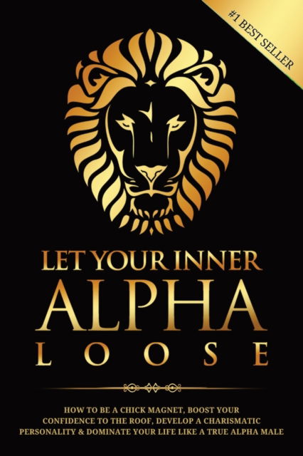 Cover for James Beckett · Let Your Inner Alpha Loose: How to Be a Chick Magnet, Boost Your Confidence to the Roof, Develop a Charismatic Personality and Dominate Your Life Like a True Alpha Male (Paperback Book) (2022)