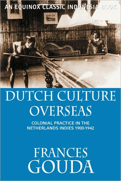 Cover for Frances Gouda · Dutch Culture Overseas: Colonial Practice in the Netherlands Indies 1900-1942 (Paperback Book) (2008)