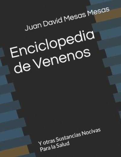 Cover for Mesas Mesas Juan David Mesas Mesas · Enciclopedia de Venenos: Y otras Sustancias Nocivas Para la Salud (Pocketbok) (2022)