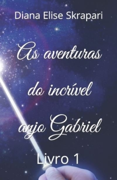Cover for Diana Elise Skrapari · As aventuras do incrivel anjo Gabriel: Livro 1 (Paperback Book) (2022)
