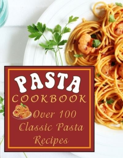 Cover for Kanetra Times · Pasta Cookbook: Over 100 Classic Pasta Recipes (Paperback Book) (2022)