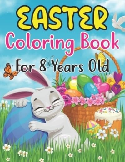 Cover for Anjuman Publishing · Easter Coloring Book For Kids Ages 8: Easter Basket Stuffer with Cute Bunny, Easter Egg &amp; Spring Designs For Kids Ages 8 (Coloring Books for Kids) (Paperback Book) (2022)