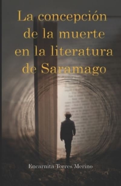 Cover for Encarnita Torres Merino · La concepcion de la muerte en la literatura de Saramago (Paperback Book) (2022)