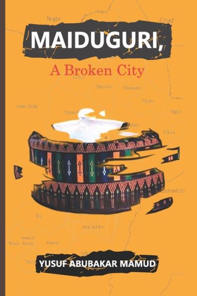 Cover for Yusuf Abubakar Mamud · Maiduguri, A Broken City (Paperback Book) (2022)