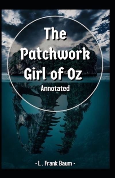 The Patchwork Girl of Oz Annotated: Oz book Series - L Frank Baum - Books - Independently Published - 9798464145627 - August 25, 2021